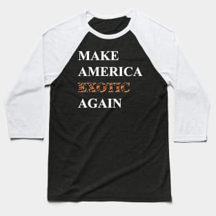 Make America Exotic Again Baseball T-Shirt